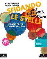 Sfidando le stelle. Arte Creatività Emozioni. Volume per DSA. Per la Scuola media. Con e-book. Con espansione online di Daniele Castello, Rosanna Castello edito da Minerva Scuola