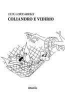 Coliandro e Vidirio di Erika Ciccarelli edito da Gruppo Albatros Il Filo