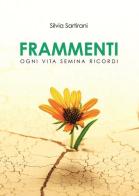 Frammenti. Ogni vita semina ricordi di Silvia Sartirani edito da Passione Scrittore selfpublishing