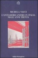 L' antiamericanismo in Italia negli anni Trenta di Michela Nacci edito da Bollati Boringhieri