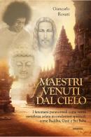 Maestri venuti dal cielo. I fenomeni paranormali come verità metafisica celata in condottieri spirituali come Buddha, Gesù e Sai Baba di Giancarlo Rosati edito da Armenia