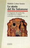 Le storie del re Salomone e le leggende del profeta Elia e racconti di re e sultani e di ricchi e di mendicanti... di Cohen Sarano Matilde edito da Sansoni