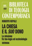 La Chiesa e il suo dono. La missione fra teologia ed ecclesiologia di Roberto Repole edito da Queriniana