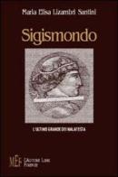 Sigismondo. L'ultimo grande dei Malatesta di M. Elisa Lizambri Santini edito da L'Autore Libri Firenze