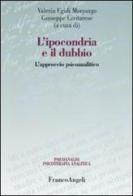 L' ipocondria e il dubbio. L'approccio psicoanalitico edito da Franco Angeli