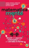Matematicamente. Giochi ed esercizi matematici per un cervello in forma di Maria Chiara Angelini, Roberto Moreschini, Matteo Negri edito da Gribaudo