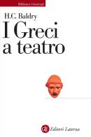 I greci a teatro. Spettacolo e forme della tragedia di Harold C. Baldry edito da Laterza