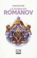 La storia dei Romanov di Jean Des Cars edito da LEG Edizioni