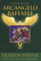 I miracoli dell'arcangelo Raffaele di Doreen Virtue edito da My Life