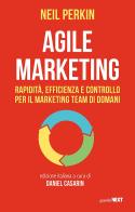 Agile marketing. Rapidità, efficienza e controllo per il marketing team di domani di Neil Perkin edito da Guerini Next
