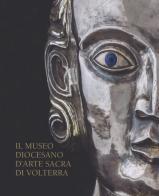 Il Museo Diocesano d'arte sacra di Volterra. Ediz. illustrata di Irene Taddei edito da Pacini Editore