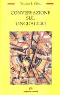 Conversazione sul linguaggio di Walter J. Ong edito da Armando Editore
