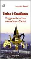 Torino è Casablanca. Viaggio nella cultura marocchina a Torino di Emanuele Maspoli edito da Ananke