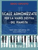 Scale armonizzate per la mano destra del pianista. Con estensione online di Sergio Esposito edito da Sinfonica Jazz Ediz. Musicali
