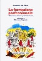 La formazione professionale. Dimensione storica e problemi attuali di Filomena De Carlo edito da Cacucci
