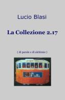 La Collezione 2.17 (di parole e di alchimie) di Lucio Blasi edito da ilmiolibro self publishing