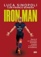Iron Man. Storia di un amputato diventato triatleta e campione di resilienza di Luca Sinopoli, Franco Bonera edito da Ultra
