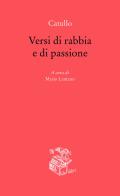 Versi di rabbia e di passione. Testo originale a fronte di G. Valerio Catullo edito da Liberilibri
