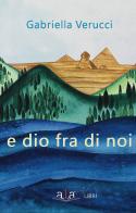 E Dio fra di noi. Nuova ediz. di Gabriella Verucci edito da ALA Libri