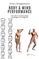 Body & mind performance. 30 Jahre funktionelles Ver-jüngen ist möglich di Klaus Brüggemann edito da Europa Edizioni