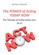 The power of acting today now di Anna Lo Iacono edito da Youcanprint