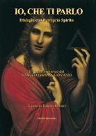Io, che ti parlo. Dialoghi con il proprio Spirito. Il codice esoterico del vangelo secondo Giovanni edito da Youcanprint