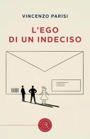 L'ego di un indeciso di Vincenzo Parisi edito da bookabook