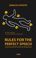 Rules for the perfect speech. Tools and suggestions for effective communication di Gianluca Sposito edito da Intra
