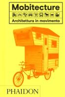 Mobitecture. Architettura in movimento. Ediz. a colori di Rebecca Roke edito da Phaidon