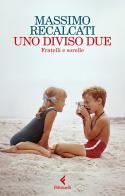 Uno diviso due. Fratelli e sorelle di Massimo Recalcati edito da Feltrinelli