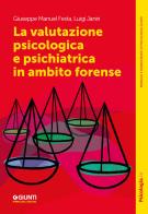 La valutazione psicologica e psichiatrica in ambito forense di Giuseppe Manuel Festa, Luigi Janiri edito da Giunti Psicologia.IO