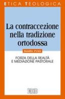 La contraccezione nella tradizione ortodossa. Forza della realtà e mediazione pastorale di Basilio Petrà edito da EDB