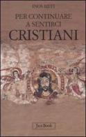 Per continuare a sentirci cristiani. A proposito di liturgia, eucaristia e chiesa di Inos Biffi edito da Jaca Book