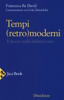 Tempi (retro)moderni. Il lavoro nella fabbrica-rete di Francesca Re David, Lelio Demichelis edito da Jaca Book