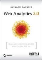 Web Analytics 2.0. Misurare il successo online nell'era del web 2.0 di Avinash Kaushik edito da Hoepli