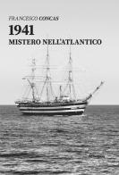 1941. Mistero nell'Atlantico di Francesco Concas edito da Gruppo Albatros Il Filo