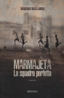 Marmajèta. La squadra perfetta di Giancarlo Dalla Libera edito da Minerva Edizioni (Bologna)