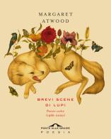 Brevi scene di lupi. Poesie scelte (1966-2020) di Margaret Atwood edito da Ponte alle Grazie