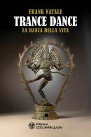 Trance dance. La danza della vita di Frank Natale edito da L'Età dell'Acquario