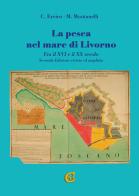 La pesca nel mare di Livorno. Fra il XVI e il XX secolo di Clara Errico, Michele Montanelli edito da CTL (Livorno)