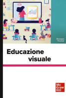 Educazione visuale di Giuseppe Previtali edito da McGraw-Hill Education
