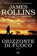 Orizzonte di fuoco di James Rollins, Grant Blackwood edito da Nord