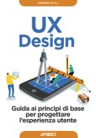 UX design. Guida ai principi di base per progettare l'esperienza utente di Edward Stull edito da Apogeo