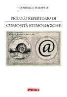 Piccolo repertorio di curiosità etimologiche vol.1 di Gabriella Haeffely edito da Itaca (Castel Bolognese)