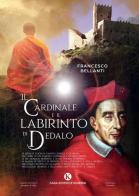 Il cardinale e il labirinto di Dedalo di Francesco Bellanti edito da Kimerik
