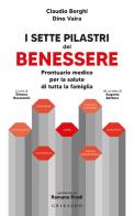 I sette pilastri del benessere. Prontuario medico per la salute di tutta la famiglia di Claudio Borghi, Dino Vaira edito da Gribaudo