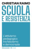Scuola e Resistenza. L'attivismo pedagogico tra fascismo e democrazia di Christian Raimo edito da Altreconomia