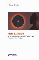 Arte & design. La produzione artistica di Nanda Vigo di Elena Gradini edito da LuoghInteriori