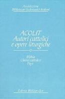 Acolit. Autori cattolici e opere liturgiche. Una lista di autorità vol.1 edito da Editrice Bibliografica