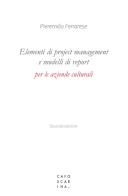 Elementi di project management e modelli di report per le aziende culturali di Pieremilio Ferrarese edito da Libreria Editrice Cafoscarina